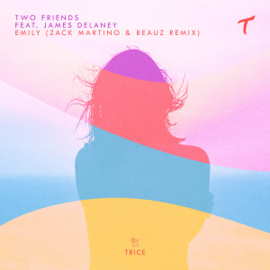 收聽Two Friends的Emily (Zack Martino & BEAUZ Remix)歌詞歌曲