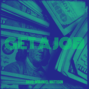 Listen to Get a Job song with lyrics from David Immanuel Mattison