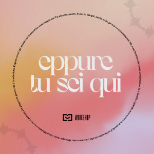 Dengarkan lagu Eppure Tu sei qui nyanyian PDG Worship dengan lirik