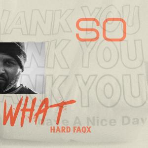 收聽Hard Faqx的So What (Explicit)歌詞歌曲