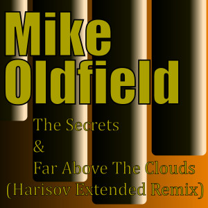 Album The Secrets & Far Above the Clouds (Harisov Extended Remix) oleh Mike Oldfield