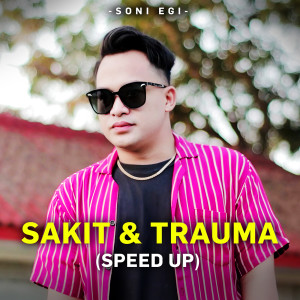 Album Sakit & Trauma Speed Up oleh Soni Egi