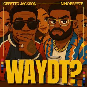 ดาวน์โหลดและฟังเพลง WAYDT? (feat. Nino Breeze) พร้อมเนื้อเพลงจาก Gepetto Jackson