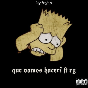 Listen to Que Vamos Hacer? (Explicit) song with lyrics from Feyko