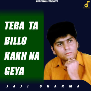 Listen to Tera Ta Billo Kakh Na Geya song with lyrics from Jajj Sharma