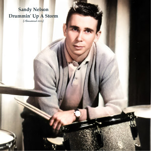 อัลบัม Drummin' Up A Storm (Remastered 2023) ศิลปิน Sandy Nelson