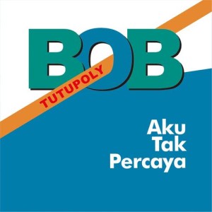 收聽Bob Tutupoly的Aku Tak Percaya歌詞歌曲