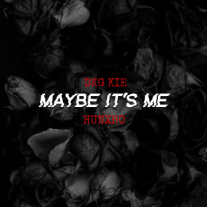 收聽Dkg Kie的MAYBE IT'S ME歌詞歌曲