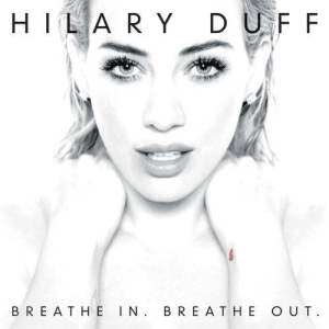 收聽Hilary Duff的Breathe In. Breathe Out.歌詞歌曲