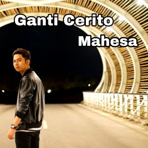 Dengarkan Ganti Cerito lagu dari Mahesa dengan lirik