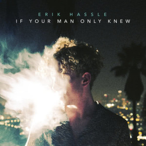 อัลบัม If Your Man Only Knew ศิลปิน Erik Hassle