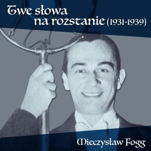 Mieczysław Fogg的專輯Twe słowa na rozstanie (1931-1939)
