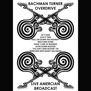 Bachman-Turner Overdrive的專輯Bachman Turner Overdrive - Live American Broadcast