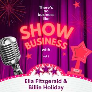 Ella Fitzgerald的專輯There's No Business Like Show Business with Ella Fitzgerald & Billie Holiday, Vol. 1