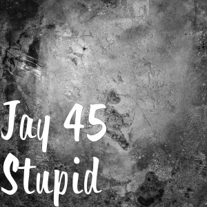 Jay 45的專輯Stupid