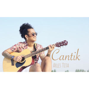 Dengarkan Cantik lagu dari Arles Tita dengan lirik