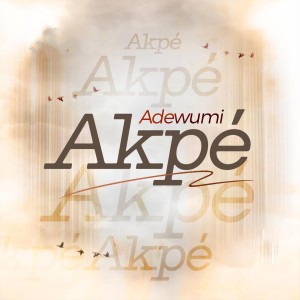 Listen to Akpé song with lyrics from Adewumi