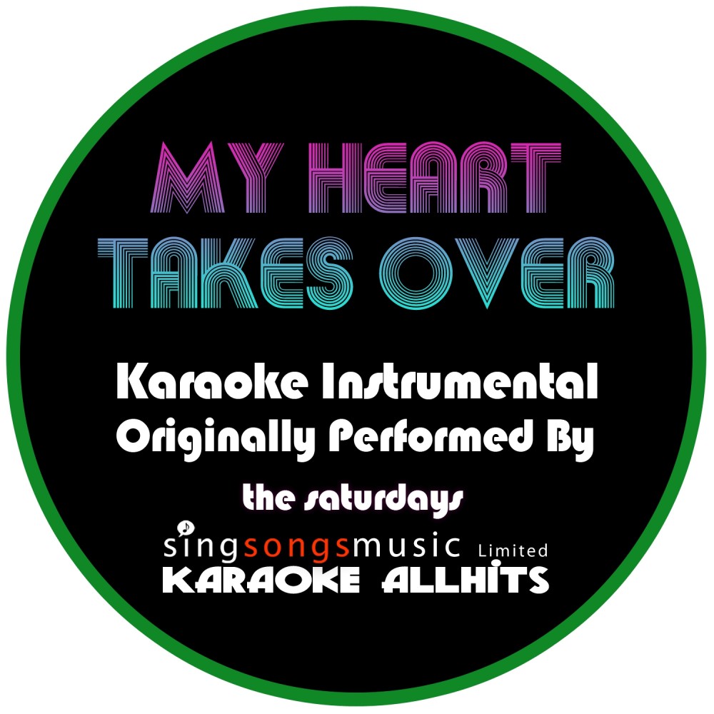 My Heart Takes Over (Originally Performed By The Saturdays) [Karaoke Instrumental Version] (Karaoke Instrumental Version)