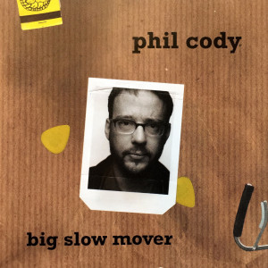 Big Slow Mover dari Phil Cody