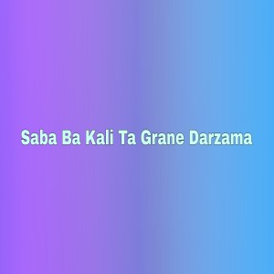 Listen to Saba Ba Kali Ta Grane Darzama song with lyrics from Sitara Younas