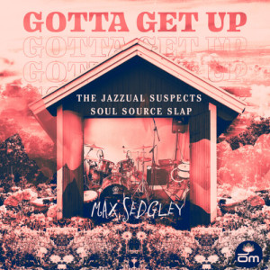 Max Sedgley的專輯Gotta Get Up (The Jazzual Suspects Soul Source Slap)