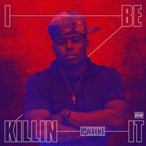 ดาวน์โหลดและฟังเพลง Killin It (Explicit) พร้อมเนื้อเพลงจาก T-Wayne