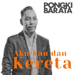 Dengarkan lagu Aku Kau dan Kereta nyanyian Pongki Barata dengan lirik