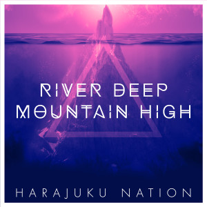 Harajuku Nation的專輯River Deep Mountain High
