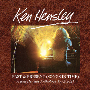 Ken Hensley的專輯Past & Present (Songs In Time): A Ken Hensley Anthology 1972-2021