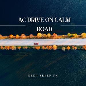 收听Deep Sleep FX的AC Drive on Calm Road歌词歌曲