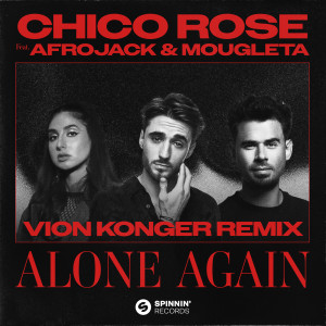 Chico Rose的專輯Alone Again (feat. Afrojack & Mougleta) [Vion Konger Remix]