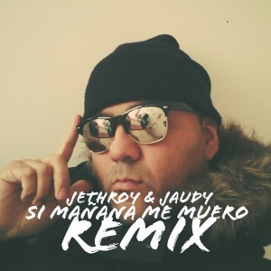 Album Si Mañana Me Muero (feat. Jaudy) [Remix] from Jethroy