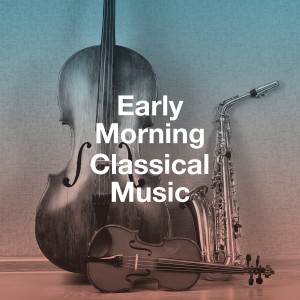 Album Early Morning Classical Music oleh Classical Study Music