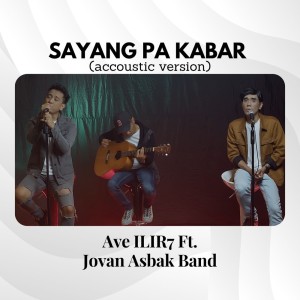 收听Ave ILIR7的Sayang Pa Kabar (Acoustic)歌词歌曲