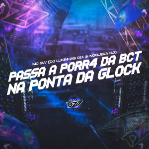 Dengarkan lagu PASSA A PORR4 DA BCT NA PONTA DA GLOCK (Explicit) nyanyian MC GW dengan lirik