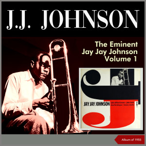 J. J. Johnson的专辑The Eminent Jay Jay Johnson, Vol. 1 (Album of 1955)