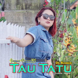 Dengarkan lagu Tau Tatu (DJ Remix|Explicit) nyanyian Anggun Pramudita dengan lirik