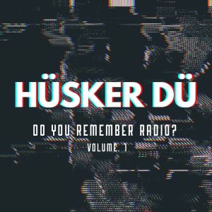 Album Do You Remember Radio? vol. 1 from Husker Du