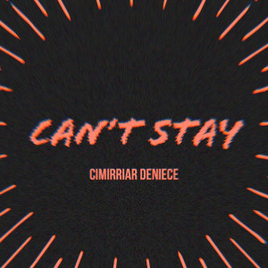 ดาวน์โหลดและฟังเพลง Can't Stay พร้อมเนื้อเพลงจาก Cimirriar Deniece