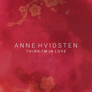 Anne Hvidsten的專輯Think I`m in Love