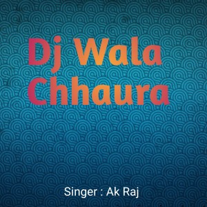 Dengarkan Dj Wala Chhaura lagu dari Ak Raj dengan lirik