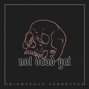 Album Not Dead Yet from Righteous Vendetta