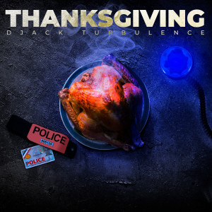 ดาวน์โหลดและฟังเพลง Thanksgiving (Explicit) พร้อมเนื้อเพลงจาก Djack Turbulence