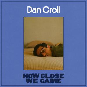 อัลบัม How Close We Came ศิลปิน Dan Croll