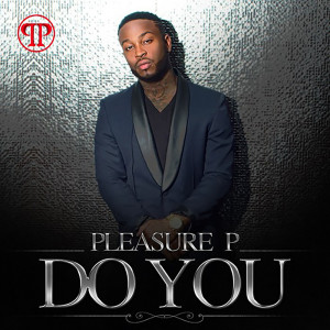 收聽Pleasure P的Do You (Explicit)歌詞歌曲