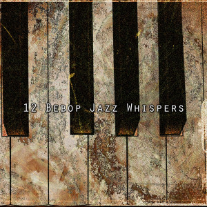 12 Bebop Jazz Whispers