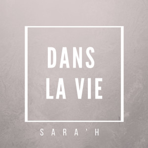 收聽SARA'H的Dans La Vie歌詞歌曲