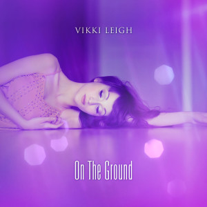 收聽Vikki Leigh的On The Ground歌詞歌曲