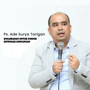 Dengarkan lagu Kegairahan Untuk Kokoh Di Tengah Goncangan nyanyian Ps. Ade Surya Tarigan dengan lirik