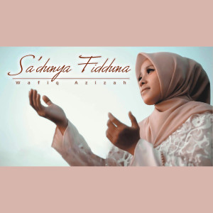 Listen to Sa'dunya Fiddunya song with lyrics from Wafiq azizah